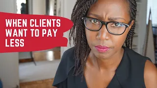 WHAT TO DO WHEN CLIENTS ALWAYS WANT TO PAY LESS