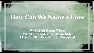 How Can We Name a Love (UMC Hymnal #111)