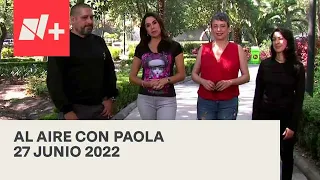 Al Aire con Paola I Programa Completo 27 Junio 2022