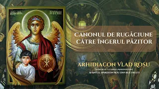 Canonul de rugăciune către Îngerul păzitor - Vlad Roșu