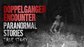 17 True Paranormal Stories | Doppelganger Encounter | Paranormal M