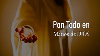 Como poner todo en Manos de DIOS - Oración Poderosa