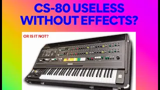 How bad does a CS80 sound without effects?