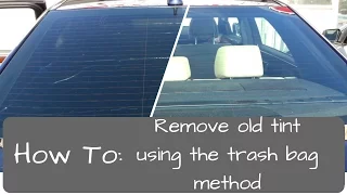 Window Tinting: Remove old tint, trash bag method