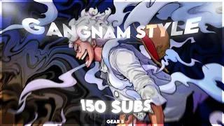 One Piece Gear 5 - 150 Subs Special- Gangnam Style - [Edit-AMV] 📱