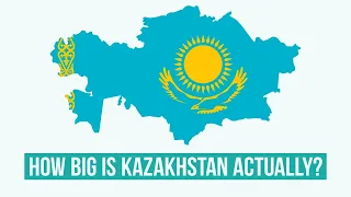 Kazakhstan - How Big is Kazakhstan 🇰🇿 actually?