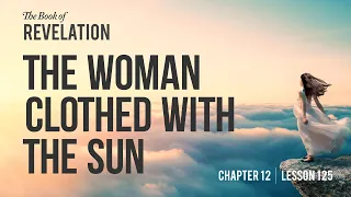 Identifying the Woman Clothed with the Sun | Revelation Chapter 12 - Lesson 125