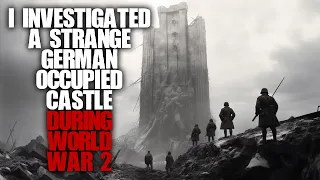 I investigated a strange german-occupied castle in World War 2… Creepypasta Military Horror Stories