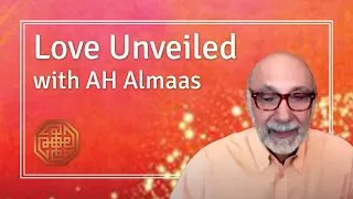 Love Unveiled  with AH Almaas