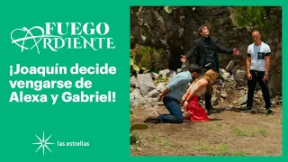 Fuego ardiente: ¡Joaquín secuestra a Alexa y a Gabriel! | Gran Final | Las Estrellas