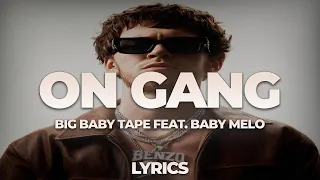 Big Baby Tape feat. Baby Melo - On Gang | ТЕКСТ ПЕСНИ | lyrics | СИНГЛ |