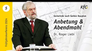 Vortrag 5: Anbetung und Abendmahl | Gemeinde nach Gottes Bauplan  | Dr. Roger Liebi