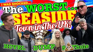 I took a TRIP to one of THE WORST SEASIDE TOWNS in the UK - I WAS SHOCKED by what I DISCOVERED!!!!