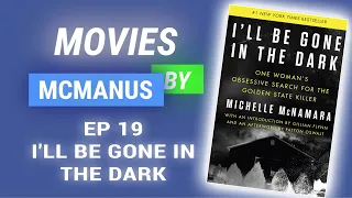 I'll Be Gone in the Dark - Movies By McManus Ep. 19