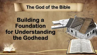 Building a Foundation for Understanding the Godhead