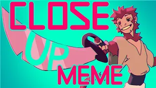 CLOSE UP • MEME