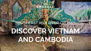 Discover Vietnam & Cambodia | Asia River Cruises | Emerald Cruises