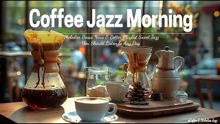 Coffee Jazz Morning ☕- Melodies Bossa Nova & Better Playlist Sweet Jazz You Should Listen to Any Day