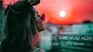 Lost Frequencies ft. Callum Scott - Where Are You Now (Robby Burke Remix)