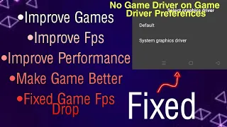 How to fix no Game Driver on Game Driver Preferences. Fixed in setedit app all Android.
