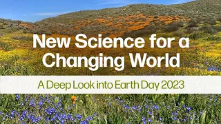 New Science for a Changing World: A Deep Look into Earth Day 2023