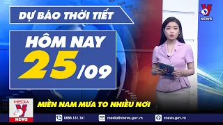 Dự báo thời tiết hôm nay mới nhất ngày 25/9. Miền Nam mưa to nhiều nơi - VNEWS