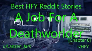 Best HFY Reddit Stories: A Job For A Deathworlder [Chapter 8] (Humans Are Space Orcs)