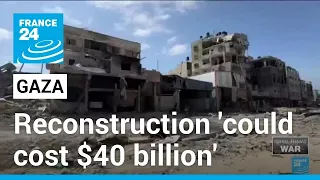 Gaza post-war reconstruction could cost up to $40 billion, says UN • FRANCE 24 English