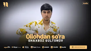 Shaxboz Sultonov - Ollohdan so'ra (audio 2024)