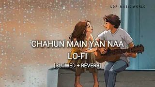 Chahun Main Ya Naa (Slowed + Reverb) | Arijit Singh | Aashiqui 2 | Sad Lofi Song | Lofi Music World