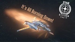 Star Citizen | It's All Buring Down! | (DAY 5)