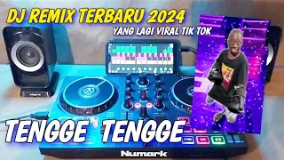 DJ - TENGGE TENGGE | YANG LAGI VIRAL TIK TOK | REMIX TERBARU 2024