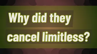 Why did they cancel limitless?