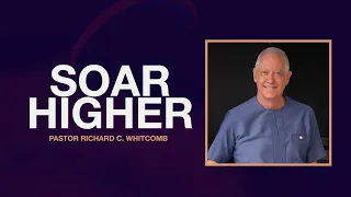 SOAR HIGHER | Pastor Whitcomb