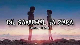 Dil sambhal ja zara ( slowed ~ reverb) Arijit Singh 🖤