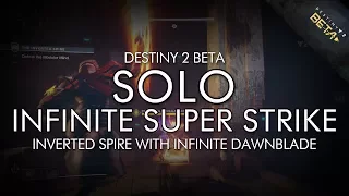 Destiny 2 Beta - Solo Inverted Spire w/ Infinite Dawnblade (Endless Super Glitch)