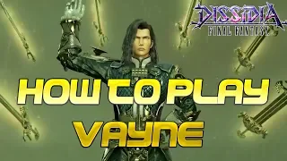 How to play: Vayne Carudas Solidor (Final Fantasy: Dissidia NT)