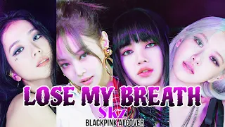 Lose My Breath - Blackpink AI Cover (Original by Skz feat. charlie puth )