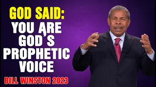 Dr Bill Winston 2023 - God said- You are God’s prophetic voice!