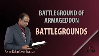 Battlegrounds - The Battleground of Armageddon | Pastor Balan Swaminathan
