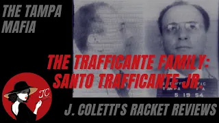 Episode 58: The Tampa Mafia- Santo Trafficante Jr