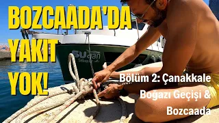 Çanakkale Boğazı'ndan Bozcaada'ya | Adada Yer ve Yakıt Problemi | Bölüm 2