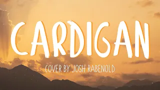 Taylor Swift - 'Cardigan' - Josh Rabenold Cover (Lyrics)