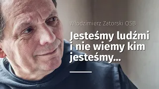 Jesteśmy ludźmi i nie wiemy kim jesteśmy...