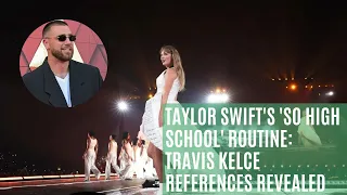 Taylor Swift's 'So High School' Routine: Travis Kelce References Revealed