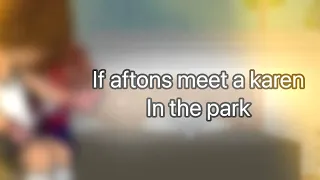 If afton meet Karen in the park!(gacha)(afton kids)