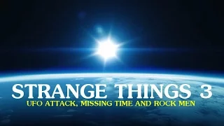 'Strange Things 3: UFO Attack, Missing Time and Rock Men' | Paranormal Stories