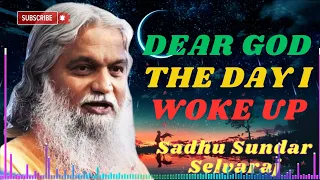 Sadhu Sundar Selvaraj ★ Dear God The Day I Woke Up