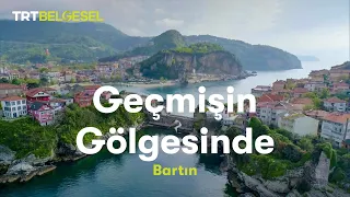 Geçmişin Gölgesinde | Bartın | TRT Belgesel