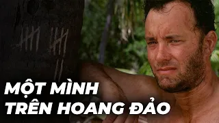 4 năm trời, sinh tồn 1 mình trên đảo hoang | Recap Xàm #313: Cast Away